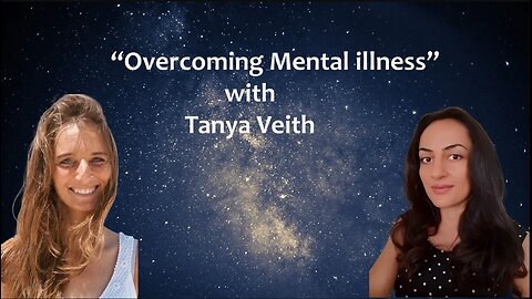 Overcoming mental Illness Part 1 with Tanya Veith