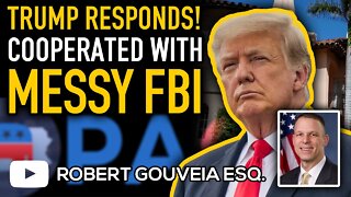 Trump RESPONDS! Cooperated with MESSY FBI