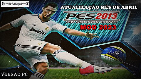 PES 2013 MOD 2023 ELENCOS ATUALIZADOS MÊS DE ABRIL