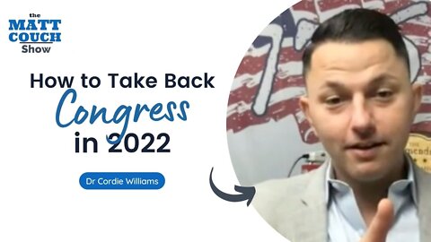 Dr Cordie Williams Explains What It Will Take to Take Back Congress
