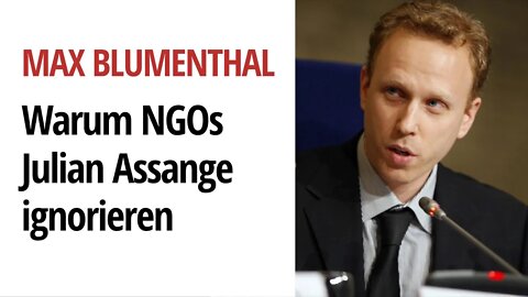 Warum ignorieren NGOs Julian Assange? | Max Blumenthal