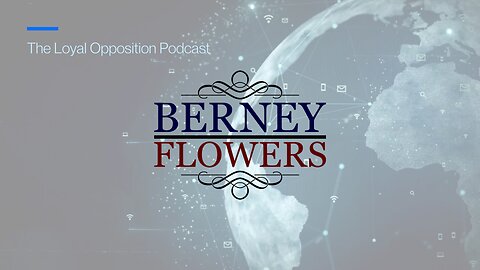 Ep. 4 Loyal Opposition Podcast with Berney Flowers