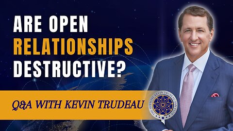 Why Open Relationships lead to Pain | Kevin Trudeau Fan Club | Dec 2023 Partner Q&A