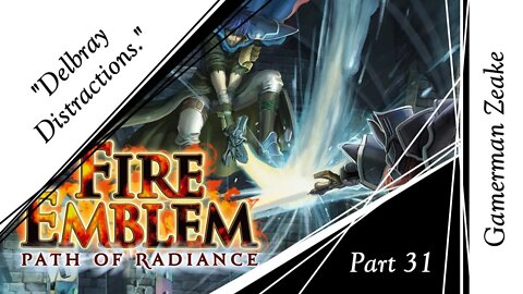 Let's Play Fire Emblem: Path Of Radiance Part 31 | "Delbray Distractions."