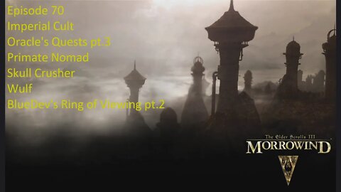 Episode 70 Let's Play Morrowind - Imperial Cult - Oracle's Quests pt.3, Primate Nomad, Skull-Crusher