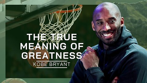 The True Meaning Of Greatness | Kobe Bryant