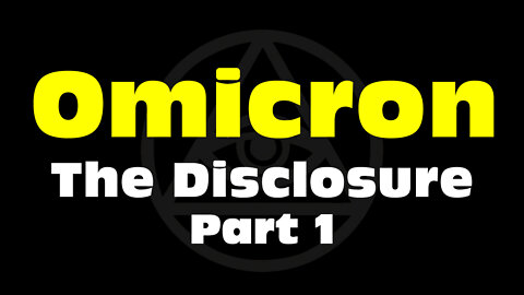 Operation Omicron – The Disclosure Part 1