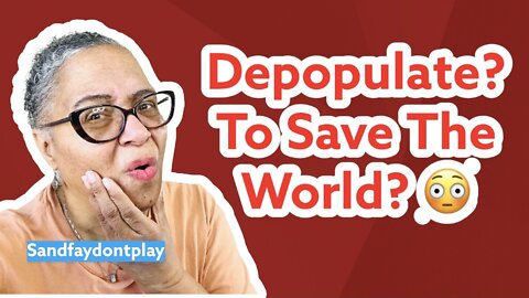 Depopulate To Save The World? Is This A Joke?