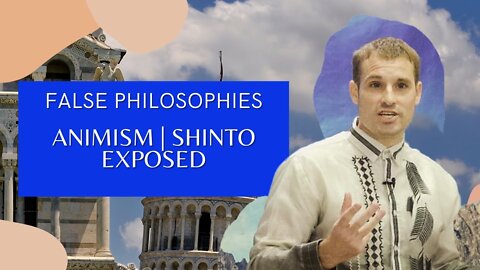 False Philosophies - Animism ( Shinto Exposed ) | Evangelist Matthew Stucky