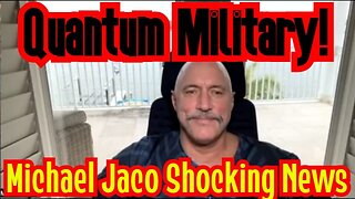 Michael Jaco Shocking News 12.15.22 Quantum Military!