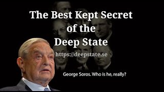 The Best Kept Secret of the Deep State - Episode 5: George Soros. Who is he, really?