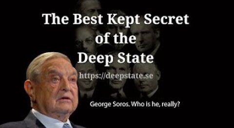 The Best Kept Secret of the Deep State - Episode 5: George Soros. Who is he, really?