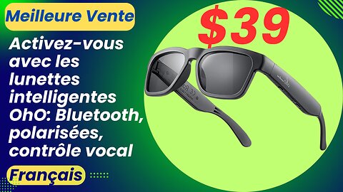 Activez-vous avec les lunettes intelligentes OhO: Bluetooth, polarisées, contrôle vocal