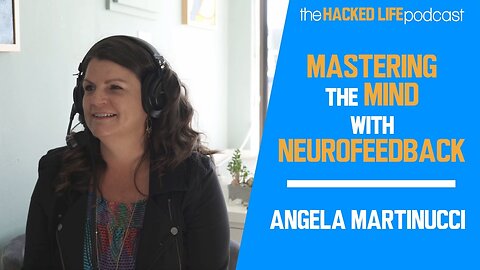 Mastering the Mind with Neurofeedback - Angela Martinucci