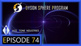 Dyson Sphere Program | Playthrough | Episode 74
