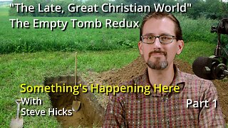 S2E3p1 The Empty Tomb Redux "The Late, Great Christian World" part 1