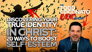 🙏 Todd Coconato 🎤 Radio Show • Your True Identity in Christ: 20 Ways to Boost Self-Esteem 🙏