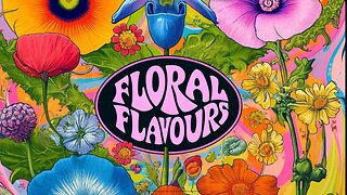 Floral Flavours - Flower Power Series Part Two