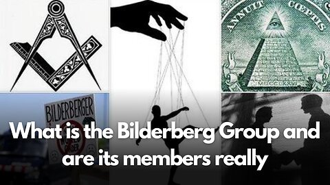 What is the Bilderberg Group and are its members really? | What is the 'Bilderberg Group'?