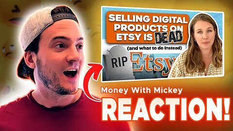 REACTION: Selling Digital Products on Etsy is DEAD and what to do Instead [Money With Mickey]