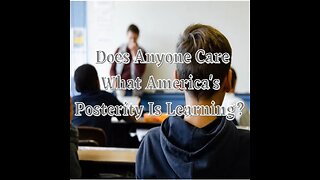 Does Anyone Care What America's Posterity Is Learning?