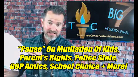“Pause” On Mutilation Of Kids, Parent’s Rights, Police State, GOP Antics, School Choice + More!