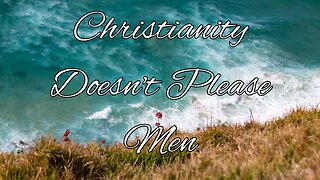 Christianity Doesn't Please Men - Pastor Jonathan Shelley | Stedfast Baptist Church