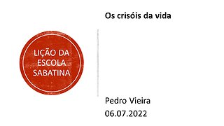 Lição da escola sabatina: Os crisóis da vida. 06.07.2022