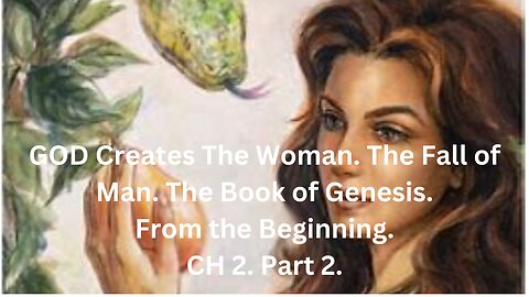 The Woman. The Fall of Man. The Book of Genesis. CH 2. Part 2.