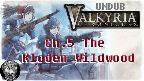 [Ch.5: The Kloden Wildwood] Valkyria Chronicles (UNDUB)