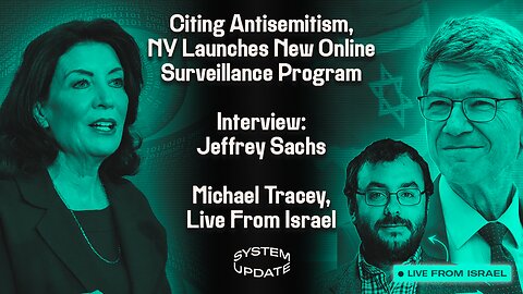 To “Combat Antisemitism,” NY Gov. Launches New Social Media Surveillance Program. Columbia Prof. Jeffrey Sachs on Israel/Gaza, Ukraine, China, & More. Plus: Michael Tracey Reports From Jerusalem | SYSTEM UPDATE #181