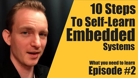 10 Steps To Self Learn Embedded Systems Episode #2 - Embedded System Consultant Explains