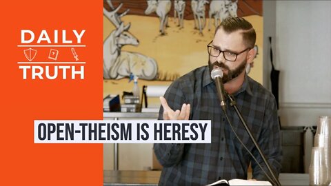 Open-Theism Is Heresy