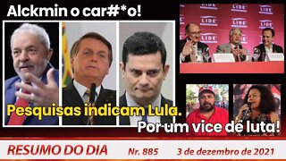 Alckmin o car#*o! Pesquisas indicam Lula. Por um vice de luta! - Resumo do Dia nº 885 - 03/12/21