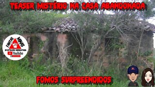 Teaser "Mistério na Casa Abandonada" - Fomos Surpreendidos