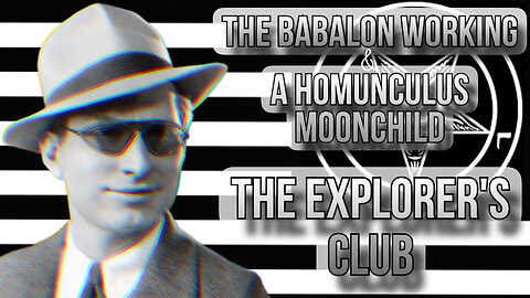 The Babalon Working & A Homunculus Moonchild: The Explorer's Club