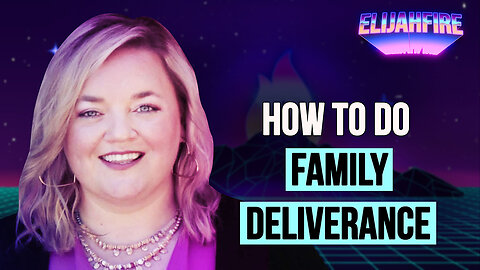 HOW TO DO FAMILY DELIVERANCE ElijahFire: Ep. 313 – HARMONY KLINGENMEYER