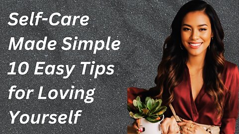 Self Care Made Simple 10 Easy Tips for Loving Yourself