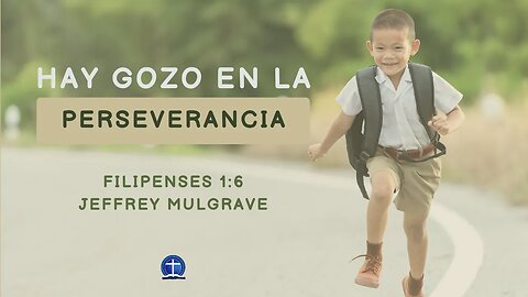 Hay gozo en la perseverancia. Filipenses 1:6