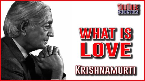 WHAT IS LOVE ?? - J. Krishnamurti #shorts #krishnamurti