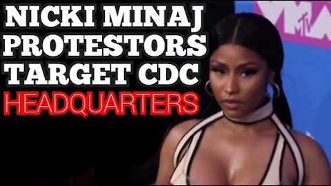 Nicki Minaj Protesters Target CDC Headquarters In Atlanta Protesting