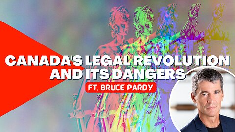 Canada's Legal Revolution and its Dangers ft. Bruce Pardy