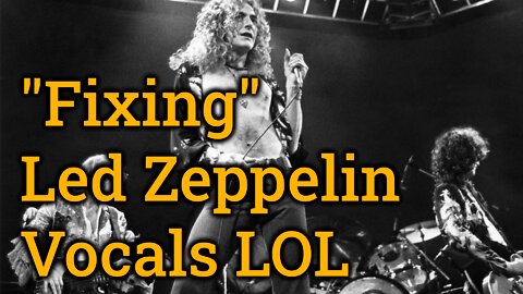 Imperfections Are HUMAN: "Fixing" Led Zeppelin Vocals (YUCK!)