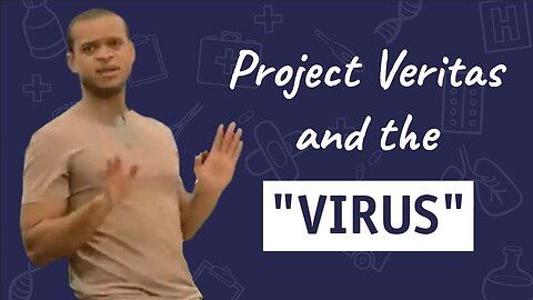 Project Veritas and the "Virus"