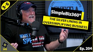 SimpleBiz360 Podcast - Episode #204: THE SILVER LINING IN OVERSIMPLIFYING BUSINESS