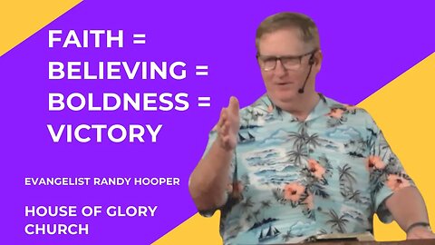 Faith = Believing = Boldness = Victory | Evangelist Randy Hooper | House of Glory Church