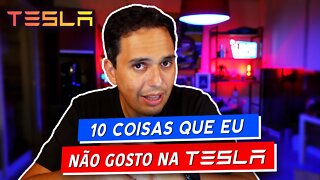 As 10 coisas que eu NÃO gosto na Tesla!