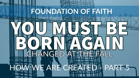 You Must Be Born Again - Created in God's Image - Foundation of Faith