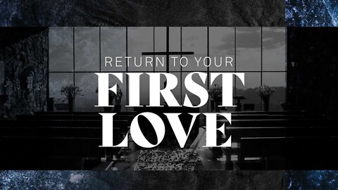 Return to Your First Love