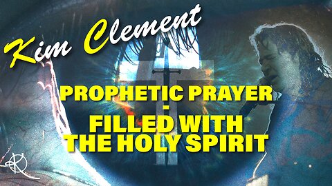 Kim Clement - Prophetic Prayer - Filled With The Holy Spirit